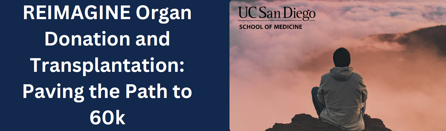 The Inaugural UC San Diego REIMAGINE Organ Donation Symposium; Reimaging Organ Donation and Transplantation: Paving the Path to 60K Banner